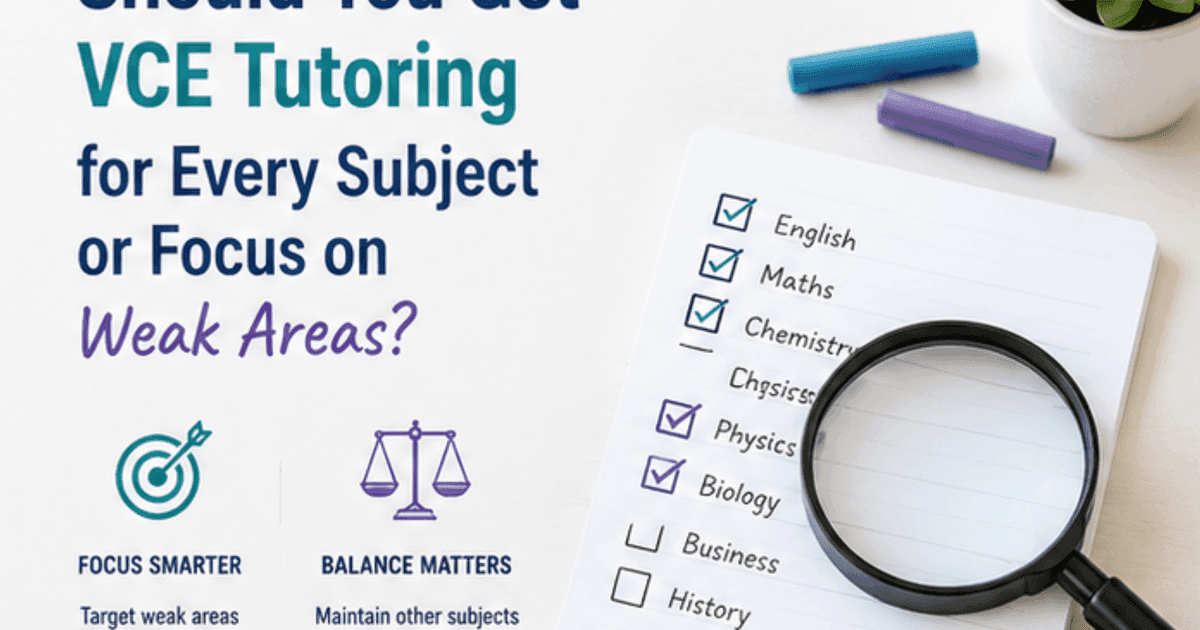 Should You Tutor Every VCE Subject or Only Weak Areas?